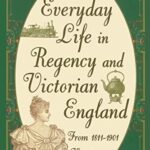 Exploring Regency & Victorian Life: A Writer’s Companion