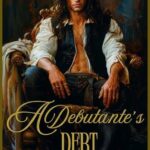 Together We Explore ‘A Debutante’s Debt’: A Riveting Regency Romance