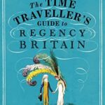 Exploring Regency Britain: Our Journey with Ian Mortimer’s Guide